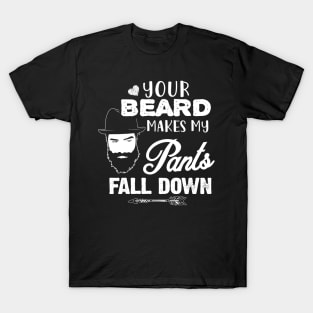 Your Beard Makes My Pants fall down T-Shirt